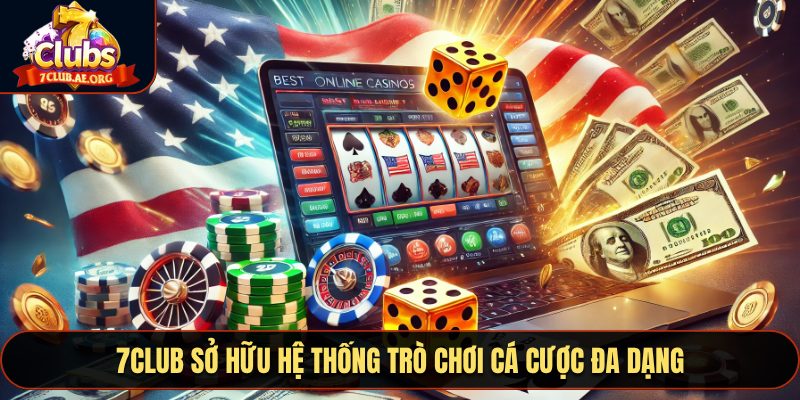 7CLUB sở hữu hệ thống trò chơi cá cược đa dạng