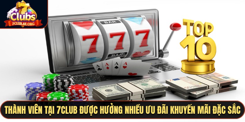 Thành viên tại 7CLUB được hưởng nhiều ưu đãi khuyến mãi đặc sắc